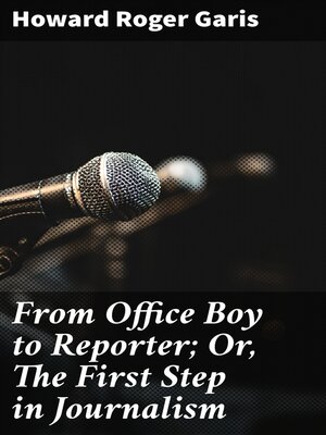 cover image of From Office Boy to Reporter; Or, the First Step in Journalism